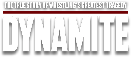 Dynamite: The True Story of Wrestling's Greatest Tragedy